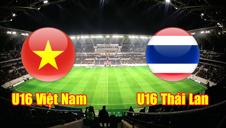Nhận định, dự đoán  U16 Việt Nam vs U16 Thái Lan,15h30 ngày 10/8: Chết hụt thường sống dai - Ảnh 1