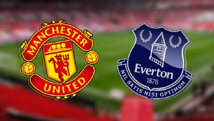 Thành tích, lịch sử đối đầu MU vs Everton, 18h30 ngày 2/10