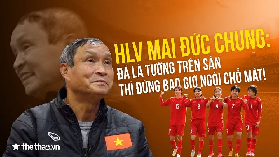trieu chung trao nguoc da day Phỏng vấn độc quyền HLV Mai Đức Chung: Tôi chỉ xin khán giả Việt Nam đừng tham lam quá