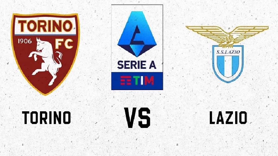 lazio vs torino Lịch sử, thành tích đối đầu Torino vs Lazio, 23h30 ngày 23/9