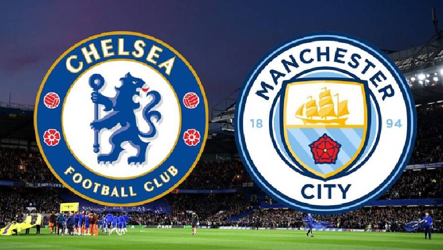 chel vs mc Thành tích, lịch sử đối đầu Chelsea vs Man City, 18h30 ngày 25/9