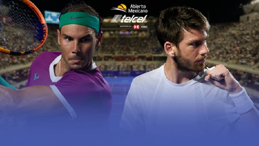 xem trực tiếp k cộng Trực tiếp tennis Nadal vs Norrie - Chung kết Mexican Open, 10h00 ngày 27/2