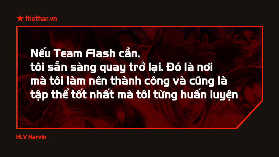 HLV Harvin: 'Tôi không hối tiếc khi rời Team Flash, nhưng nếu họ cần...'.