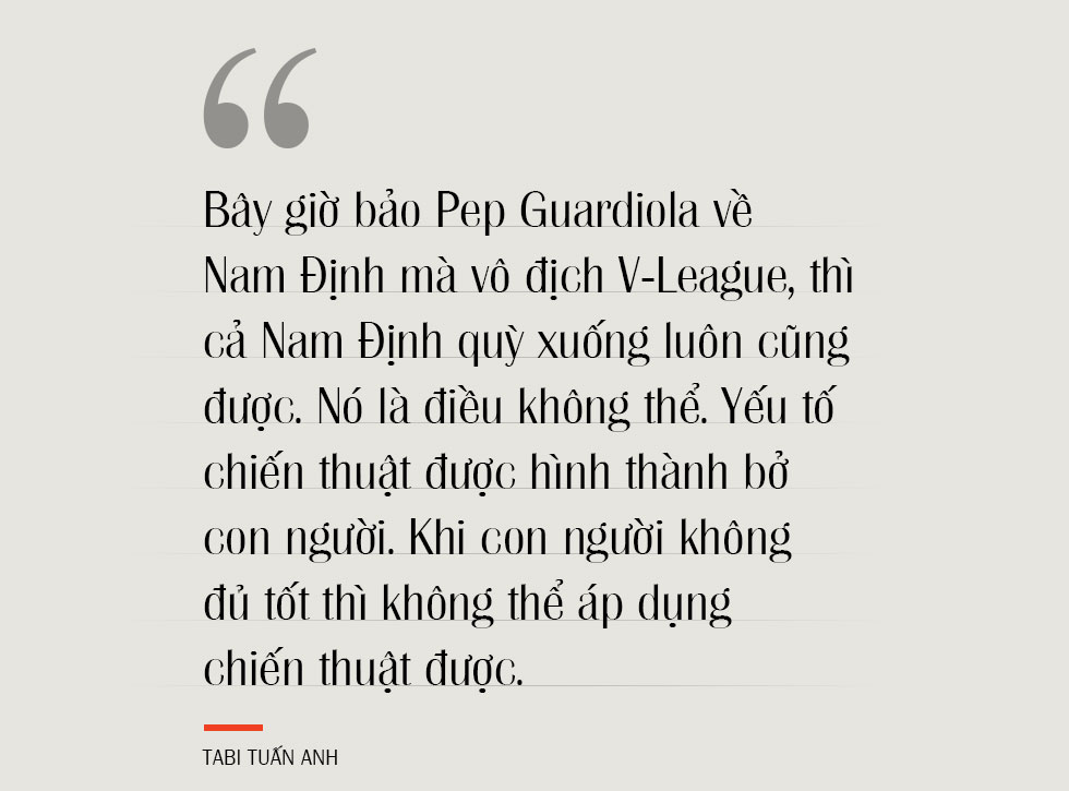 Tabi Tuấn Anh, cháu trai HLV Nguyễn Văn Sỹ: ‘Đừng bắt Nam Định phải đá như Man City. Nếu Pep Guardiola cầm Nam Định vô địch V League thì người dân ở đây quỳ xuống luôn’ (Kỳ 1)